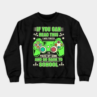 If You Can Read This, I Was Forced To Pause My Game & Go Back To School Crewneck Sweatshirt